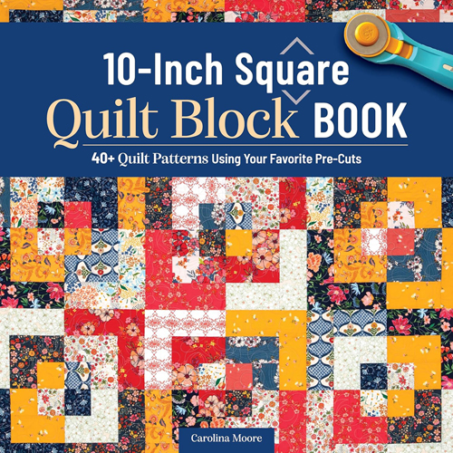 The 10-Inch Square Quilt Block Book The 10-Inch Square Quilt Block Book